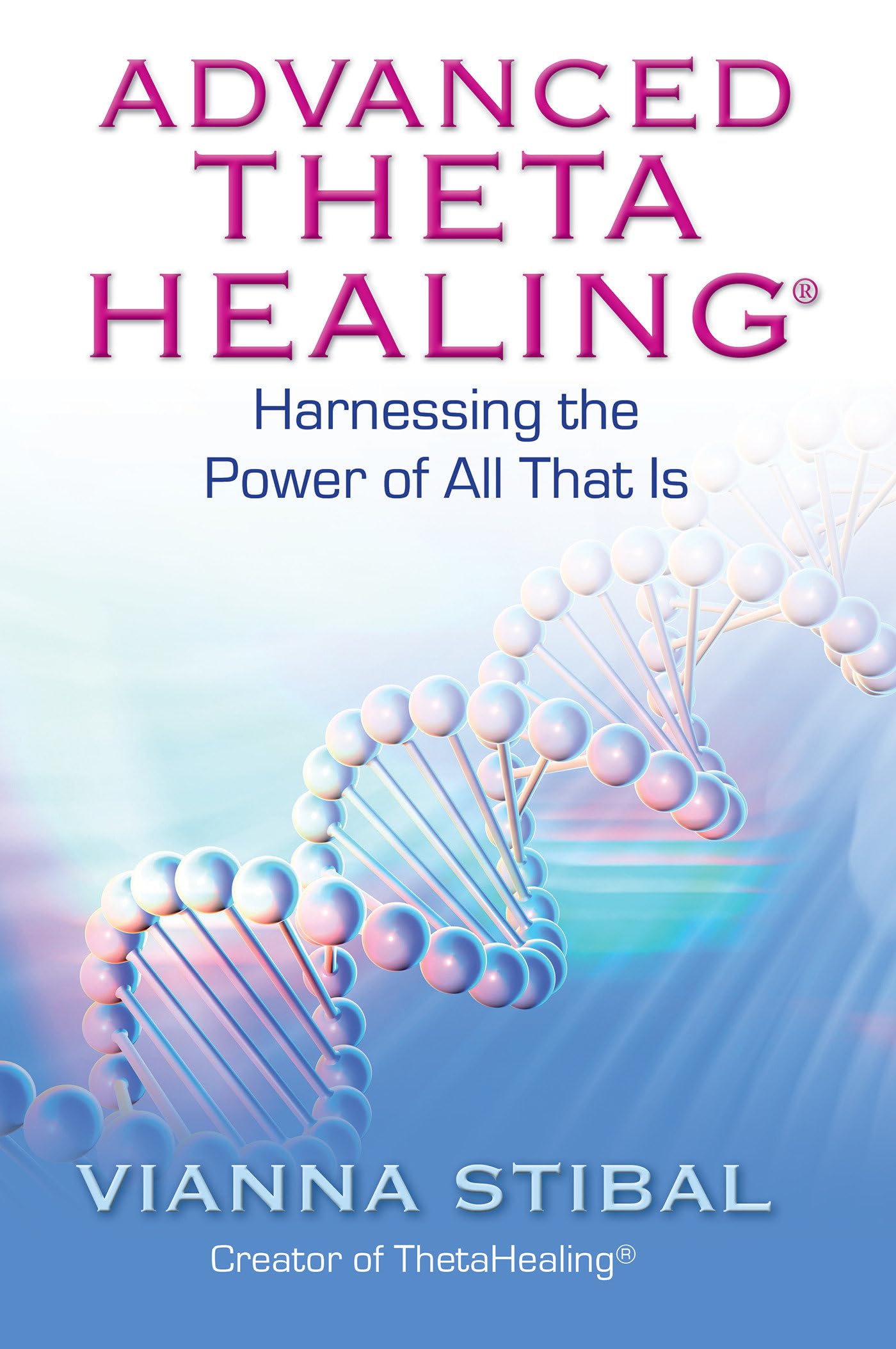 Advanced ThetaHealing Harnessing the Power of All That Is (Vianna Stibal)