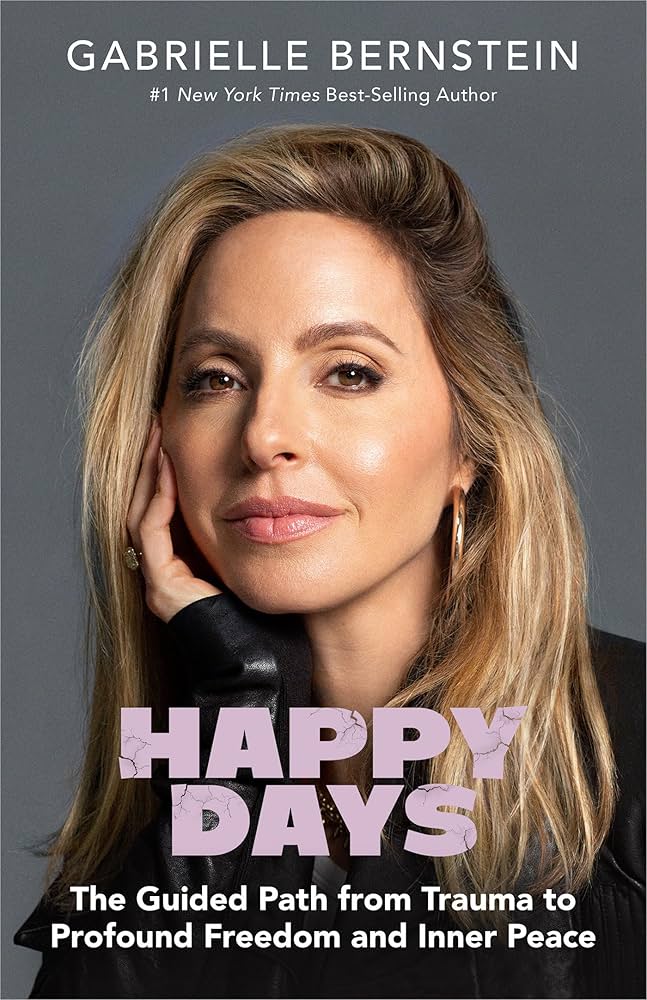 Happy Days The Guided Path from Trauma to Profound Freedom and Inner Peace (Gabrielle Bernstein, Richard C. Schwartz (other))