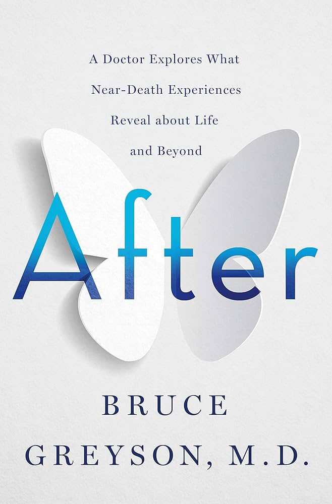 After A Doctor Explores What Near-Death Experiences Reveal about Life and Beyond (Greyson, Bruce, M.D.)