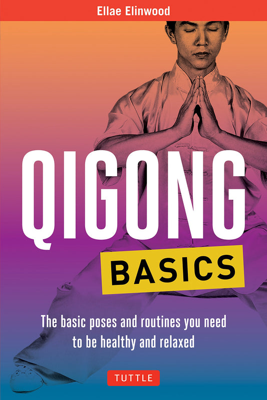 Qigong Basics The Basic Poses and Routines you Need to be Healthy and Relaxed  (Ellae Elinwood)