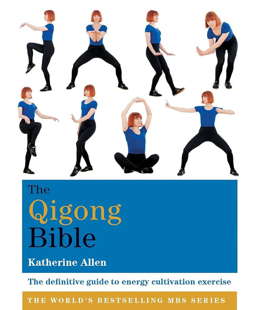 The Qigong Bible The definitive guide to energy cultivation exercise  (Katherine Allen)