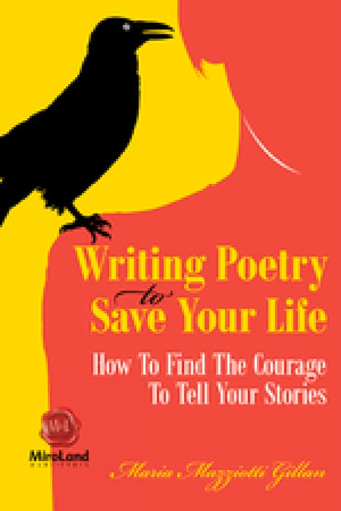 Writing Poetry To Save Your Life How To Find The Courage To Tell Your Stories  (Maria Mazziotti Gillan)