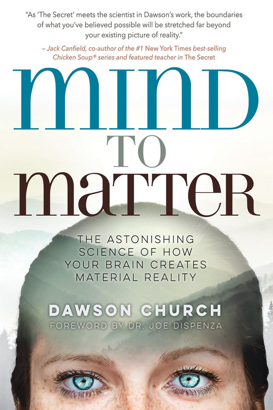 Mind to Matter The Astonishing Science of How Your Brain Creates Material Reality (Dawson Church, Joe Dispenza (other))